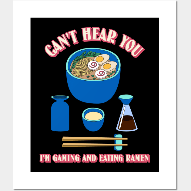 Can't Hear You I'm Gaming And Eating Ramen Wall Art by MikusStore